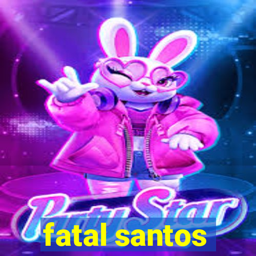 fatal santos